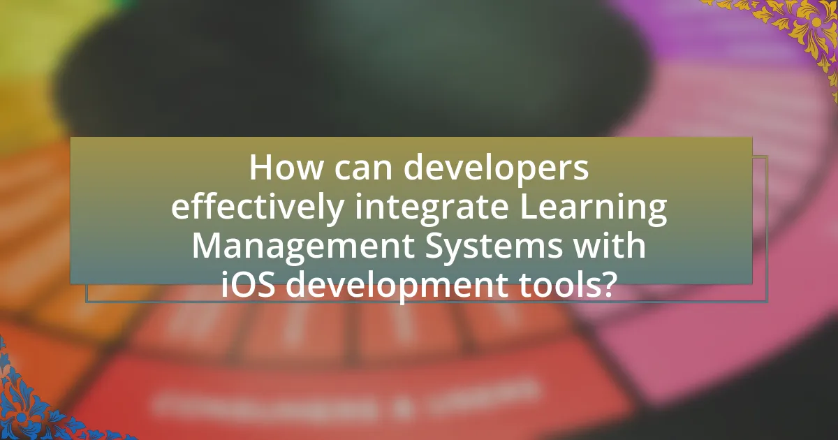 How can developers effectively integrate Learning Management Systems with iOS development tools?