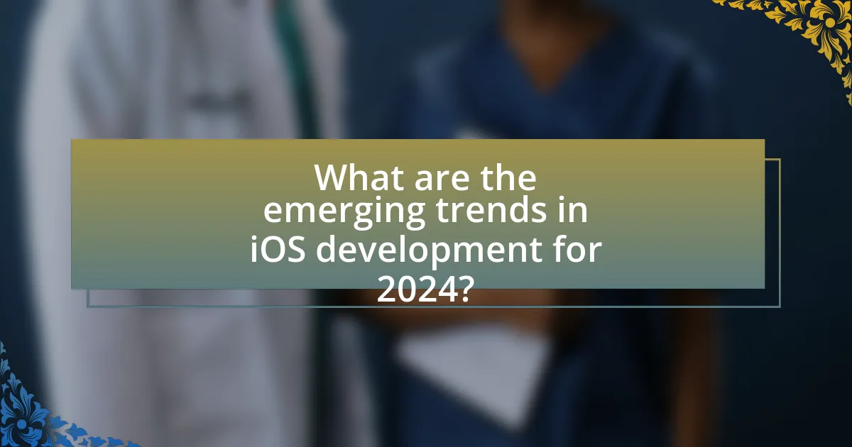 What are the emerging trends in iOS development for 2024?