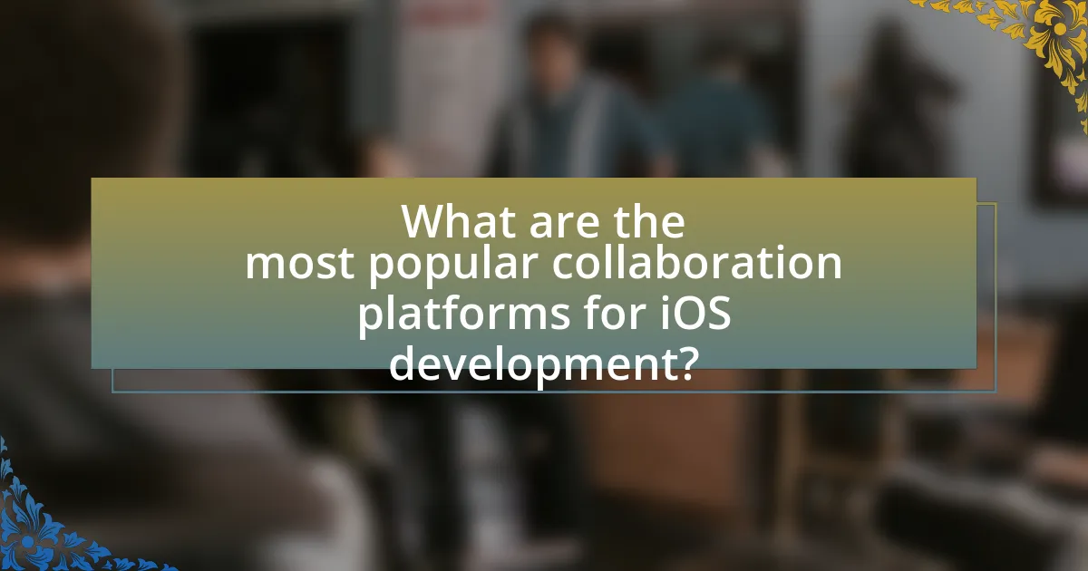 What are the most popular collaboration platforms for iOS development?