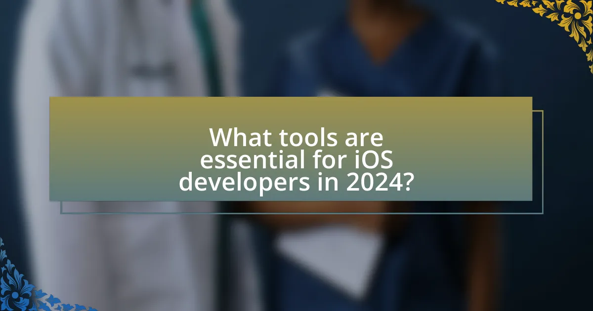 What tools are essential for iOS developers in 2024?